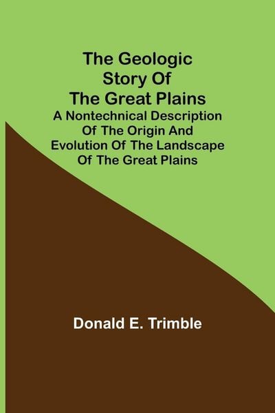Produktbild: The Geologic Story of the Great Plains; A nontechnical description of the origin and evolution of the landscape of the Great Plains