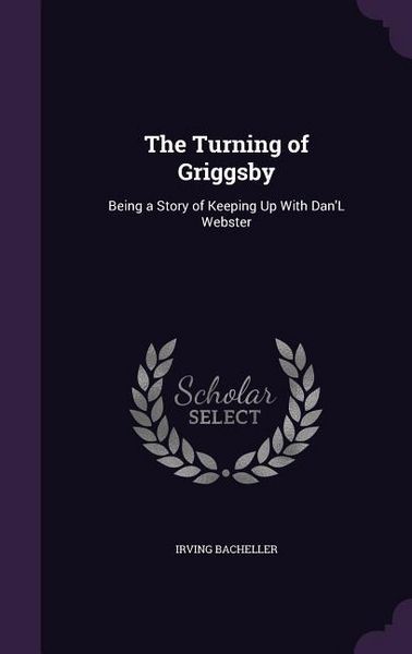 Produktbild: The Turning of Griggsby: Being a Story of Keeping Up With Dan'L Webster