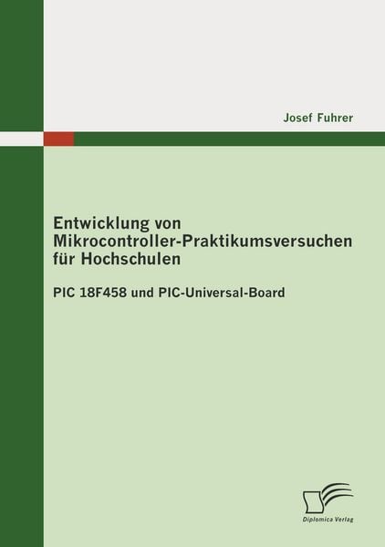 Entwicklung von Mikrocontroller-Praktikumsversuchen für Hochschulen, Taschenbuch von Josef Fuhrer, Diplomica Verlag GmbH, 9783836690317