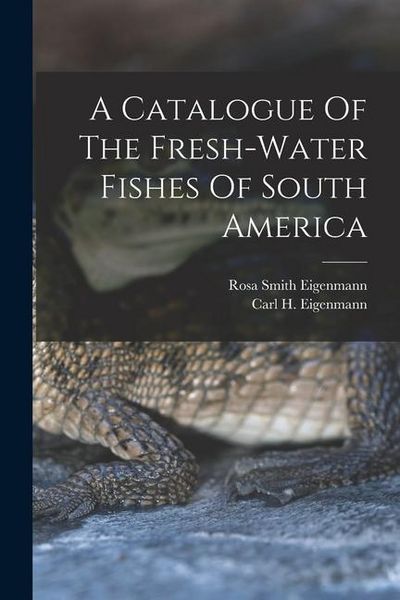 Produktbild: A Catalogue Of The Fresh-water Fishes Of South America