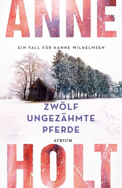 Zwölf ungezähmte Pferde, Gebundene Ausgabe von Anne Holt, Atrium Verlag AG, 9783855351961
