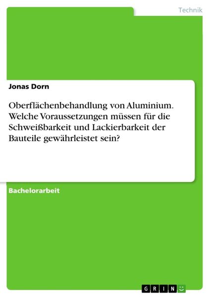 Oberflächenbehandlung von Aluminium. Welche Voraussetzungen müssen für die Schweißbarkeit und Lackierbarkeit der Bauteil