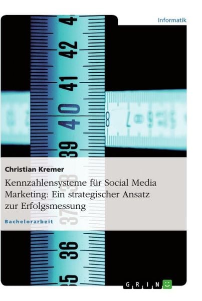 Kennzahlensysteme für Social Media Marketing: Ein strategischer Ansatz zur Erfolgsmessung, Taschenbuch von Christian Kremer, GRIN, 9783656173885