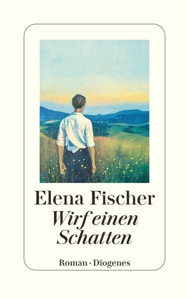 Wirf einen Schatten, Gebundene Ausgabe von Elena Fischer, Diogenes, 9783257073904