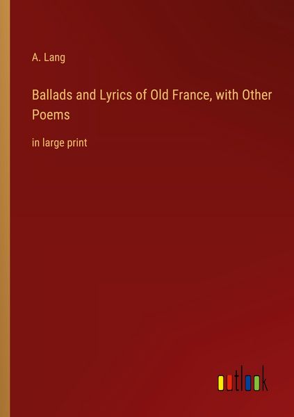 Produktbild: Ballads and Lyrics of Old France, with Other Poems