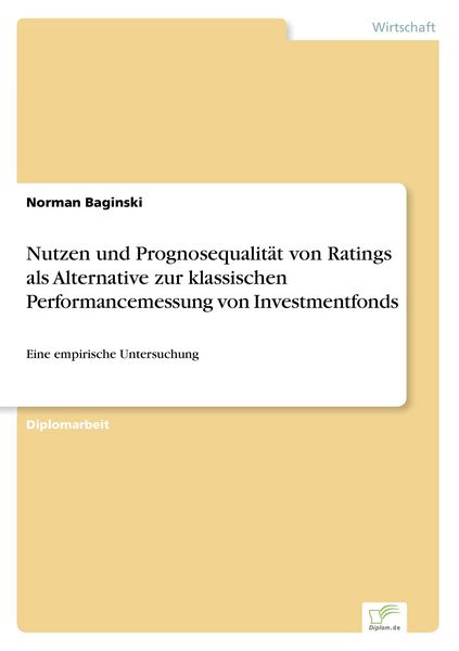 Nutzen und Prognosequalität von Ratings als Alternative zur klassischen Performancemessung von Investmentfonds, Taschenbuch von Norman Baginski, GRIN,