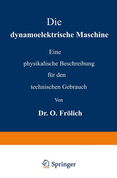 Die dynamoelektrische Maschine, Taschenbuch von Oscar Frölich, Springer Berlin, 9783642512728