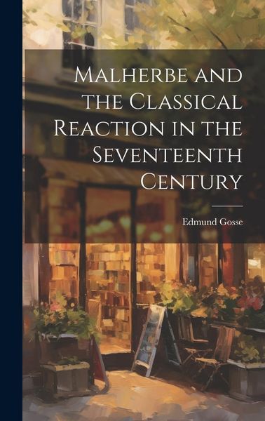 Produktbild: Malherbe and the Classical Reaction in the Seventeenth Century