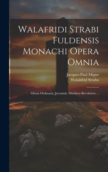 Produktbild: Walafridi Strabi Fuldensis Monachi Opera Omnia: Glossa Ordinaria, Jeremiah, Matthew-revelation ...