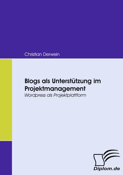 Blogs als Unterstützung im Projektmanagement, Taschenbuch von Christian Derwein, Diplomica Verlag GmbH, 9783836666923