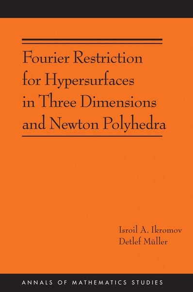 Produktbild: Fourier Restriction for Hypersurfaces in Three Dimensions and Newton Polyhedra