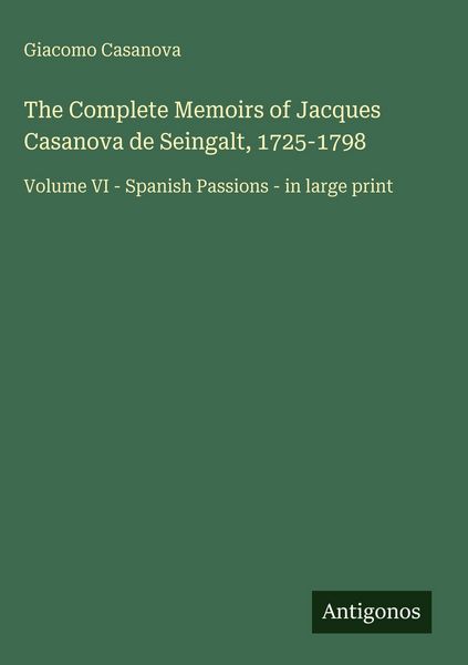 Produktbild: The Complete Memoirs of Jacques Casanova de Seingalt, 1725-1798