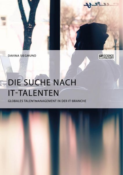 Produktbild: Die Suche nach IT-Talenten. Globales Talentmanagement in der IT-Branche