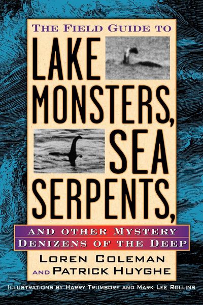 Produktbild: The Field Guide to Lake Monsters, Sea Serpents, and Other Mystery Denizens of the Deep