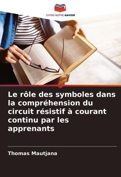 Produktbild: Le r&ocirc;le des symboles dans la compr&eacute;hension du circuit r&eacute;sistif &agrave; courant continu par les apprenants