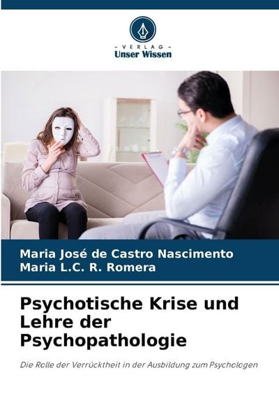 Psychotische Krise und Lehre der Psychopathologie, Taschenbuch von Maria José de Castro Nascimento , Maria L. C. R. Romera, Verlag Unser Wissen,