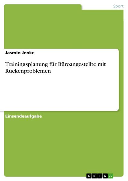 Trainingsplanung für Büroangestellte mit Rückenproblemen, Taschenbuch von Jasmin Jenke, GRIN, 9783668817234