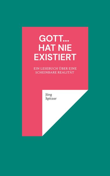 Gott... hat nie existiert, Taschenbuch von Jörg Spitzer, BoD – Books on Demand, 9783695743964