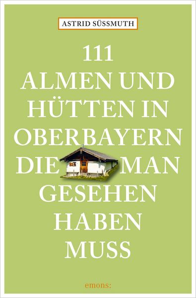 Produktbild: 111 Almen und H&uuml;tten in Oberbayern, die man gesehen haben muss