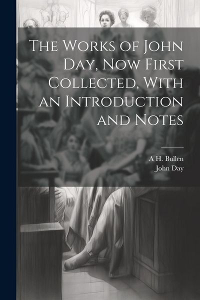 Produktbild: The Works of John Day, now First Collected, With an Introduction and Notes