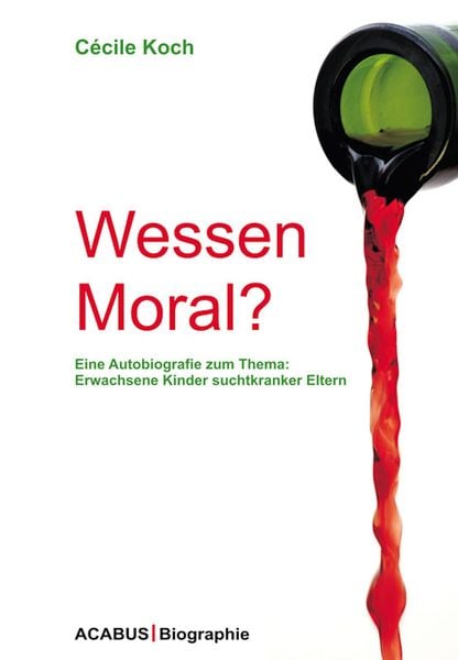 Produktbild: Wessen Moral? Eine Autobiografie zum Thema: Erwachsene Kinder suchtkranker Eltern