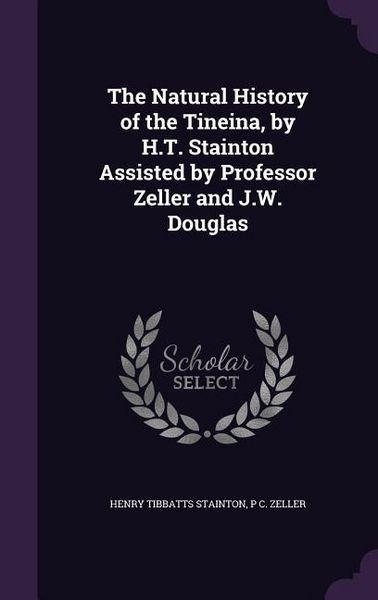 Produktbild: The Natural History of the Tineina, by H.T. Stainton Assisted by Professor Zeller and J.W. Douglas