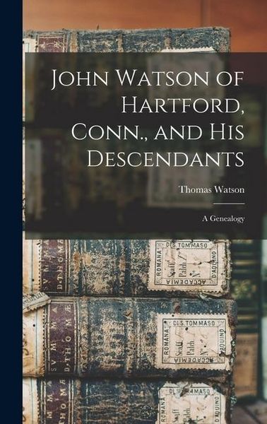 Produktbild: John Watson of Hartford, Conn., and his Descendants: A Genealogy