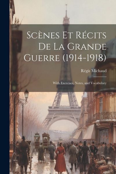 Produktbild: Sc&egrave;nes Et R&eacute;cits De La Grande Guerre (1914-1918): With Exercises, Notes, and Vocabulary