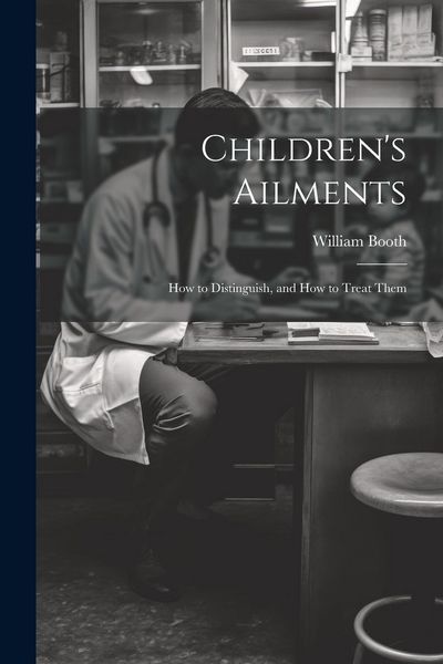 Produktbild: Children's Ailments: How to Distinguish, and How to Treat Them