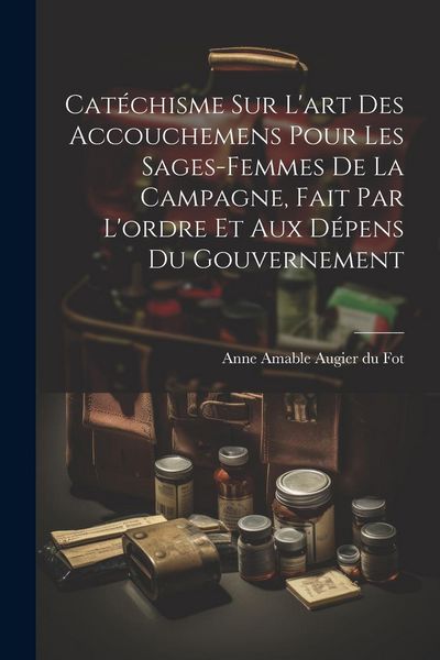 Produktbild: Cat&eacute;chisme sur l'art des accouchemens pour les sages-femmes de la campagne, fait par l'ordre et aux d&eacute;pens du gouvernement