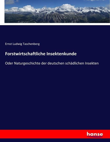 Forstwirtschaftliche Insektenkunde, Taschenbuch von Ernst Ludwig Taschenberg, Hansebooks, 9783743470606