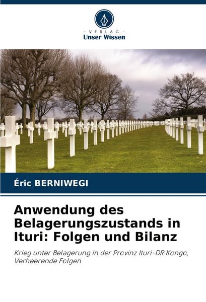 Anwendung des Belagerungszustands in Ituri: Folgen und Bilanz, Taschenbuch von Éric Berniwegi, Verlag Unser Wissen, 9786208603601