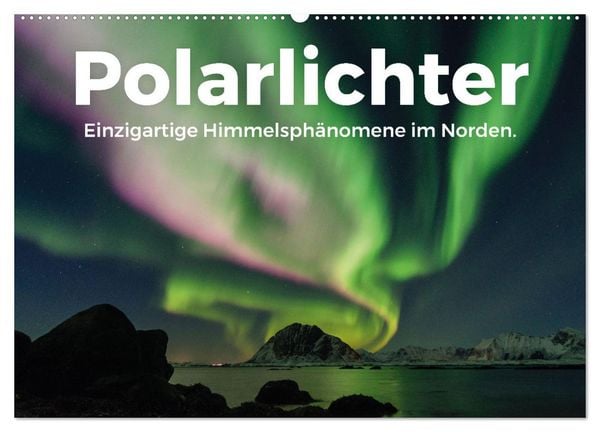 Polarlichter - Einzigartige Himmelsphänomene im Norden (Wandkalender 2026 DIN A2 quer), CALVENDO Monatskalender