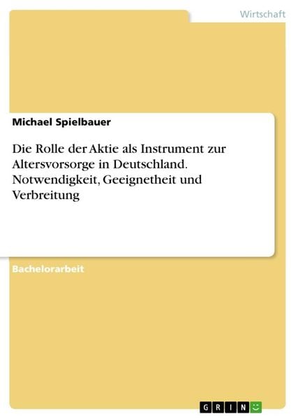 Die Rolle der Aktie als Instrument zur Altersvorsorge in Deutschland. Notwendigkeit, Geeignetheit und Verbreitung