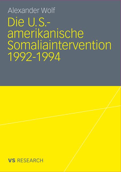 Die U.S.-amerikanische Somaliaintervention 1992-1994, Taschenbuch von Alexander Wolf, VS Verlag für Sozialwissenschaften, 9783531172989
