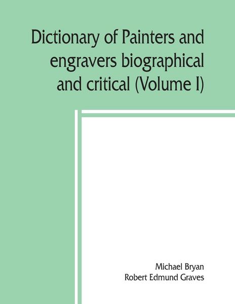 Produktbild: Dictionary of painters and engravers, biographical and critical (Volume I)