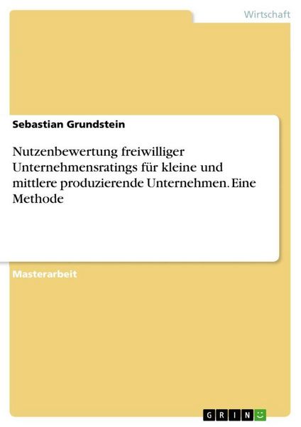 Produktbild: Nutzenbewertung freiwilliger Unternehmensratings f&uuml;r kleine und mittlere produzierende Unternehmen. Eine Methode