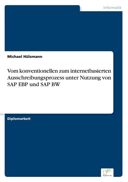 Vom konventionellen zum internetbasierten Ausschreibungsprozess unter Nutzung von SAP EBP und SAP BW, Taschenbuch von Michael Hülsmann, GRIN,