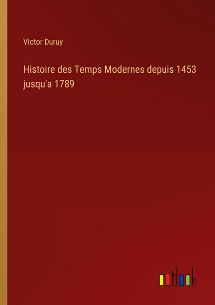 Produktbild: Histoire des Temps Modernes depuis 1453 jusqu'a 1789