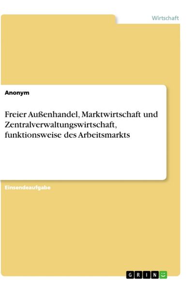 Produktbild: Freier Au&szlig;enhandel, Marktwirtschaft und Zentralverwaltungswirtschaft, funktionsweise des Arbeitsmarkts
