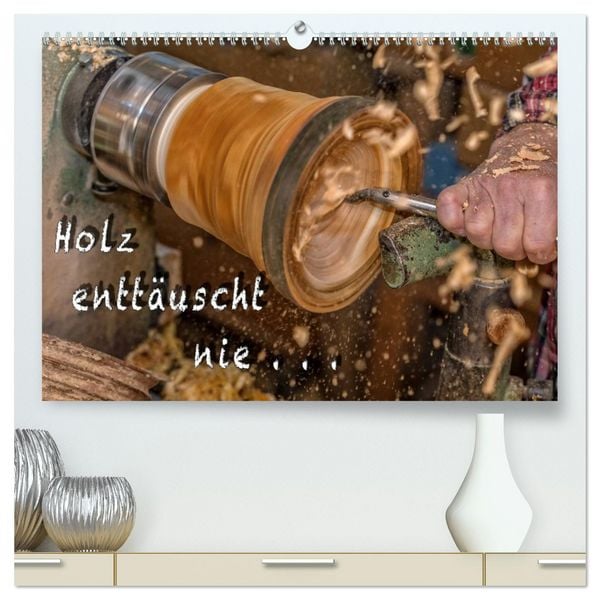 Holz enttäuscht nie (hochwertiger Premium Wandkalender 2026 DIN A2 quer), Kunstdruck in Hochglanz