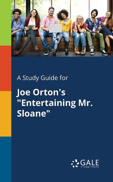 A Study Guide for Joe Orton's 'Entertaining Mr. Sloane'