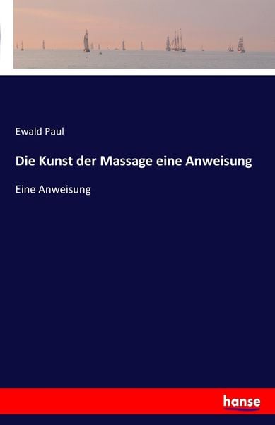 Die Kunst der Massage eine Anweisung, Taschenbuch von Ewald Paul, Hansebooks, 9783741169335