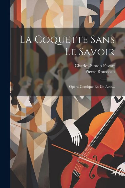 Produktbild: La Coquette Sans Le Savoir: Op&eacute;ra-comique En Un Acte...