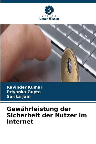 Gewährleistung der Sicherheit der Nutzer im Internet, Taschenbuch von Ravinder Kumar , Priyanka Gupta , Sarika Jain, Verlag Unser Wissen,
