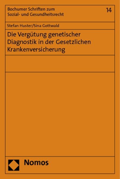 Die Vergütung genetischer Diagnostik in der Gesetzlichen Krankenversicherung, Taschenbuch von Stefan Huster , Sina Gottwald, Nomos, 9783848704002