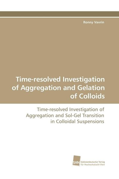 Produktbild: Time-resolved Investigation of Aggregation and Gelation of Colloids