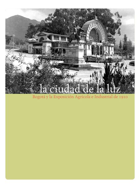 Produktbild: La ciudad de la luz. Bogot&aacute; y la exposici&oacute;n agr&iacute;cola e industrial de 1910