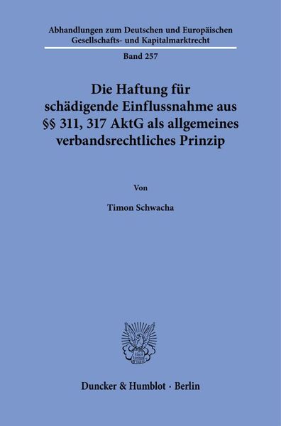 Produktbild: Die Haftung f&uuml;r sch&auml;digende Einflussnahme aus &sect;&sect; 311, 317 AktG als allgemeines verbandsrechtliches Prinzip