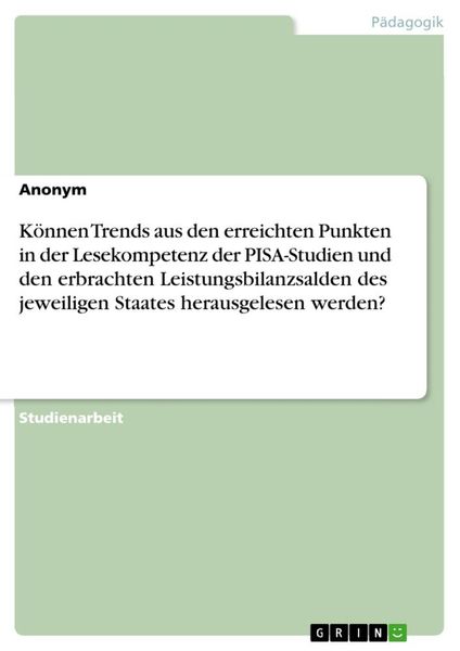Produktbild: K&ouml;nnen Trends aus den erreichten Punkten in der Lesekompetenz der PISA-Studien und den erbrachten Leistungsbilanzsalden des jeweiligen Staates herausg